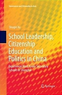 School Leadership, Citizenship Education and Politics in China: Experiences from Junior Secondary Schools in Shanghai (Paperback)