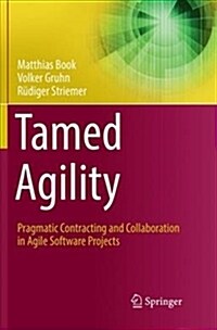 Tamed Agility: Pragmatic Contracting and Collaboration in Agile Software Projects (Paperback)