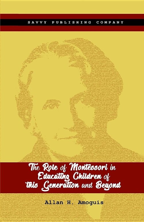 The Role of Montessori in Educating Children of This Generation and Beyond (Paperback)