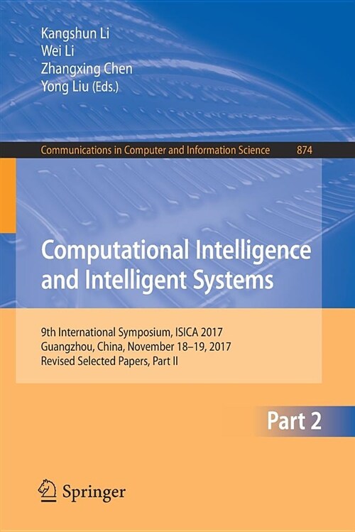 Computational Intelligence and Intelligent Systems: 9th International Symposium, Isica 2017, Guangzhou, China, November 18-19, 2017, Revised Selected (Paperback, 2018)