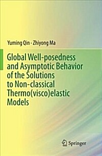 Global Well-Posedness and Asymptotic Behavior of the Solutions to Non-Classical Thermo(visco)Elastic Models (Paperback)