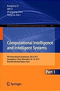 Computational Intelligence and Intelligent Systems: 9th International Symposium, Isica 2017, Guangzhou, China, November 18-19, 2017, Revised Selected (Paperback, 2018)