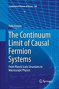 The Continuum Limit of Causal Fermion Systems: From Planck Scale Structures to Macroscopic Physics (Paperback)