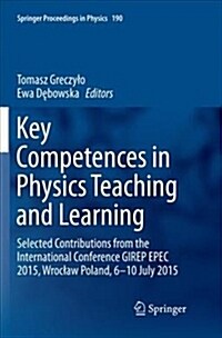 Key Competences in Physics Teaching and Learning: Selected Contributions from the International Conference Girep Epec 2015, Wroclaw Poland, 6-10 July (Paperback)