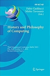 History and Philosophy of Computing: Third International Conference, Hapoc 2015, Pisa, Italy, October 8-11, 2015, Revised Selected Papers (Paperback)