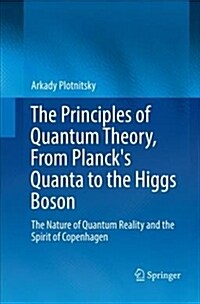 The Principles of Quantum Theory, from Plancks Quanta to the Higgs Boson: The Nature of Quantum Reality and the Spirit of Copenhagen (Paperback)