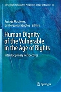 Human Dignity of the Vulnerable in the Age of Rights: Interdisciplinary Perspectives (Paperback)