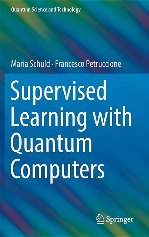 Supervised Learning with Quantum Computers (Hardcover, 2018)
