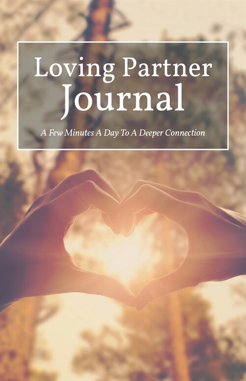 Loving Partner Journal: A Few Minutes a Day to a Deeper Connection (Paperback)