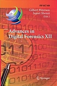 Advances in Digital Forensics XII: 12th Ifip Wg 11.9 International Conference, New Delhi, January 4-6, 2016, Revised Selected Papers (Paperback)