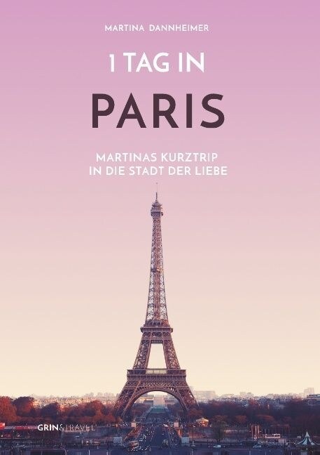 1 Tag in Paris: Martinas Kurztrip in die Stadt der Liebe (Paperback)