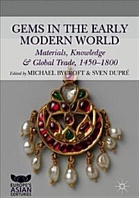 Gems in the Early Modern World: Materials, Knowledge and Global Trade, 1450-1800 (Hardcover, 2019)