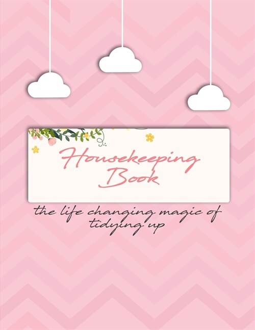 Housekeeping Book: The Life Changing Magic of Tidying Up. Household Planner, Daily Routine Planner, Cleaning and Organizing Your House La (Paperback)