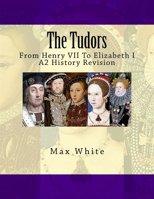 The Tudors: From Henry VII to Elizabeth I (A2 History Revision) (Paperback)