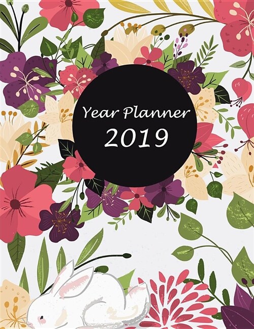 Year Planner 2019: Flower Design Cover, Yearly Calendar Book 2019, Weekly/Monthly/Yearly Calendar Journal, Large 8.5 x 11 365 Daily jou (Paperback)