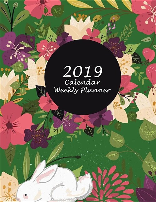 2019 Calendar Weekly Planner: Green Floral Premium Cover, Weekly Calendar Book 2019, Weekly/Monthly/Yearly Calendar Journal, Large 8.5 X 11 365 Da (Paperback)