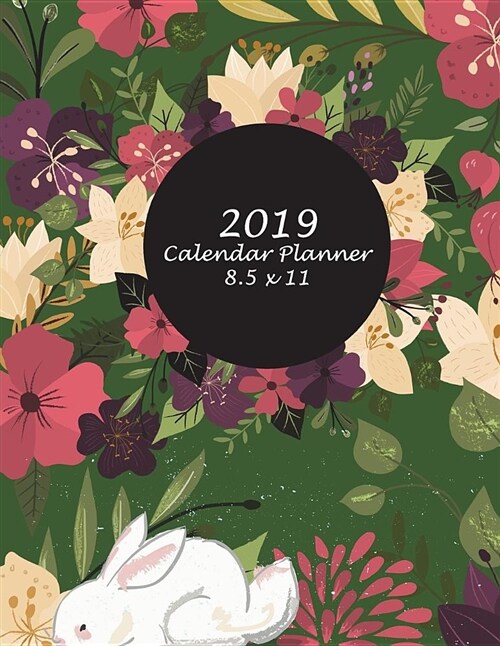 2019 Calendar Planner 8.5 X 11: Forest Floral Green Cover, Daily Calendar Book 2019, Weekly/Monthly/Yearly Calendar Journal, Large 8.5 X 11 365 Dail (Paperback)