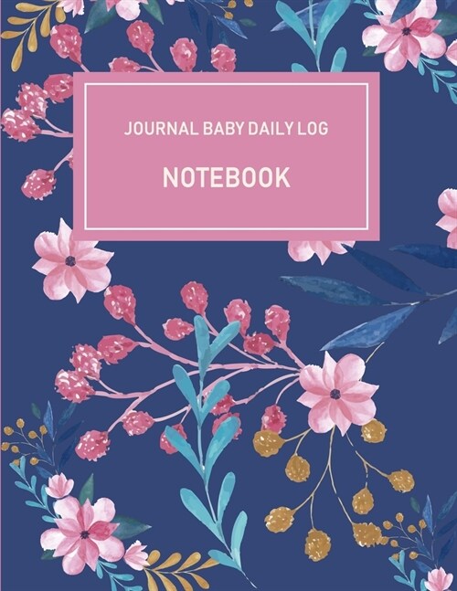 Journal Baby Daily Log Notebook: Babys Eat, Sleep & Poop Journal, Log Book, Babys Daily Log Book, Breastfeeding Journal, Baby Newborn Diapers, Child (Paperback)