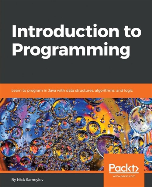 Introduction to Programming : Learn to program in Java with data structures, algorithms, and logic (Paperback)