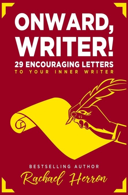 Onward, Writer!: 29 Encouraging Letters to Your Inner Writer (Paperback)