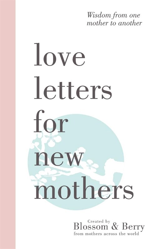 Love Letters For New Mothers: Wisdom from one mother to another (Paperback)