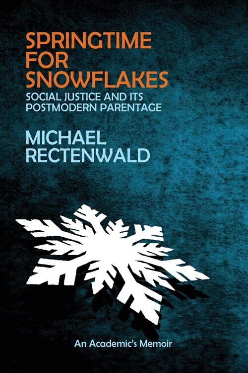 Springtime for Snowflakes: social Justice and Its Postmodern Parentage (Paperback)