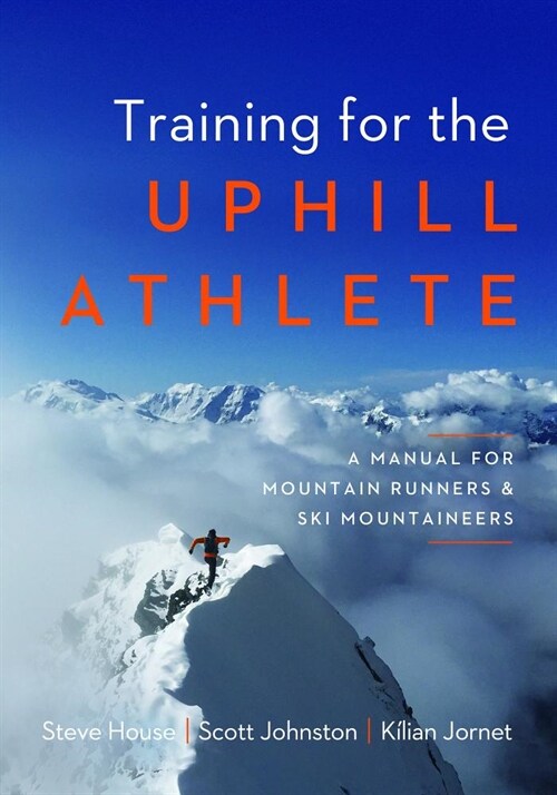 Training for the Uphill Athlete: A Manual for Mountain Runners and Ski Mountaineers (Paperback)
