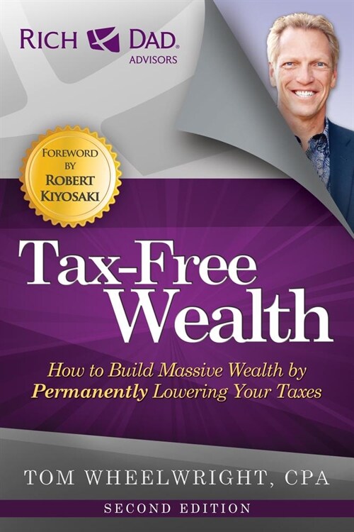 Tax-Free Wealth: How to Build Massive Wealth by Permanently Lowering Your Taxes (Paperback, 2)