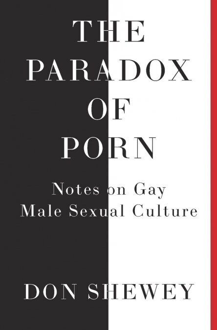 The Paradox of Porn: Notes on Gay Male Sexual Culture (Paperback)