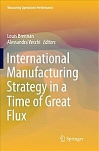 International Manufacturing Strategy in a Time of Great Flux (Paperback)