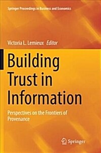 Building Trust in Information: Perspectives on the Frontiers of Provenance (Paperback)