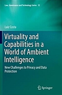 Virtuality and Capabilities in a World of Ambient Intelligence: New Challenges to Privacy and Data Protection (Paperback)