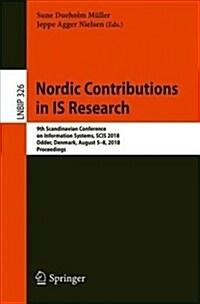 Nordic Contributions in Is Research: 9th Scandinavian Conference on Information Systems, Scis 2018, Odder, Denmark, August 5-8, 2018, Proceedings (Paperback, 2018)