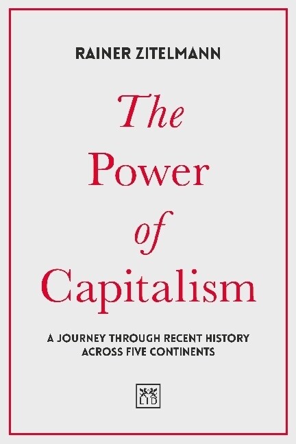 The Power of Capitalism : A journey through recent history across five continents (Hardcover)