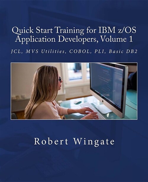 Quick Start Training for IBM Z/OS Application Developers, Volume 1 (Paperback)