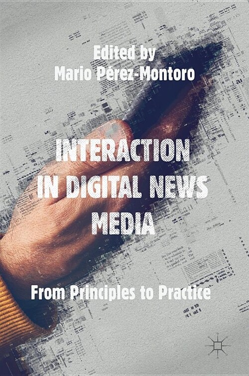 Interaction in Digital News Media: From Principles to Practice (Hardcover, 2018)