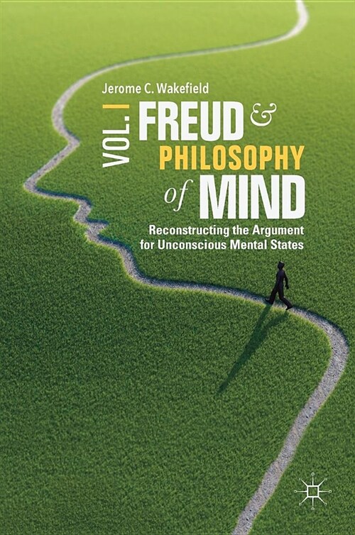 Freud and Philosophy of Mind, Volume 1: Reconstructing the Argument for Unconscious Mental States (Hardcover, 2018)