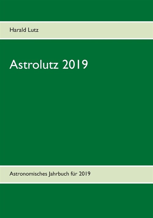 Astrolutz 2019: Astronomisches Jahrbuch f? 2019 (Paperback)