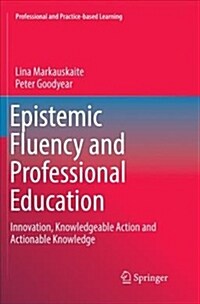 Epistemic Fluency and Professional Education: Innovation, Knowledgeable Action and Actionable Knowledge (Paperback)