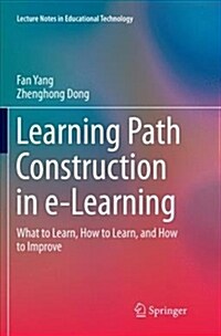 Learning Path Construction in E-Learning: What to Learn, How to Learn, and How to Improve (Paperback)