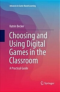 Choosing and Using Digital Games in the Classroom: A Practical Guide (Paperback)