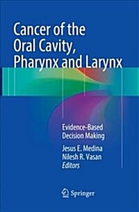 Cancer of the Oral Cavity, Pharynx and Larynx: Evidence-Based Decision Making (Paperback)
