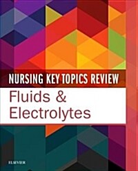 Nursing Key Topics Review: Fluids & Electrolytes (Paperback)