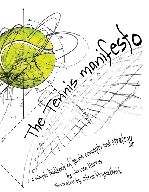 The Tennis Manifesto: A Simple Thinkbook of Tennis Concepts and Strategy Volume 1 (Hardcover)