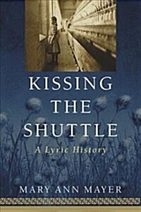 Kissing the Shuttle: A Lyric History (Paperback)