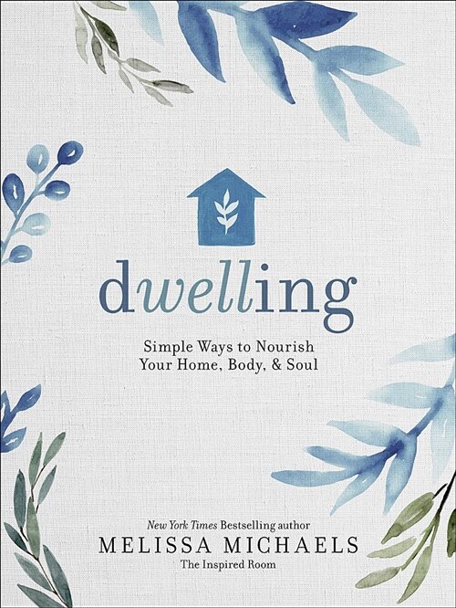 Dwelling: Simple Ways to Nourish Your Home, Body, and Soul (Hardcover)