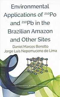 Environmental Applications of 210po and 210pb in the Brazilian Amazon and Other Sites (Hardcover)