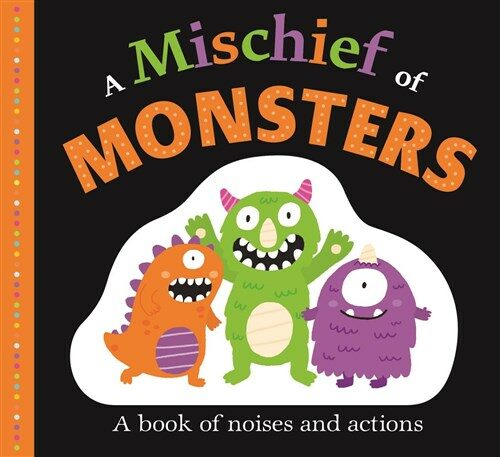 Picture Fit Board Books: A Mischief of Monsters: A Book of Noises and Actions (Board Books)