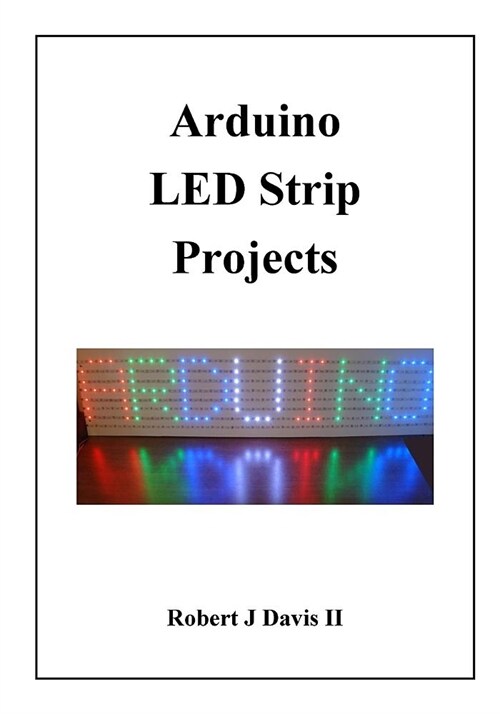 Arduino LED Strip Projects: How to Build LED Signs with Addressable LEDs (Paperback)