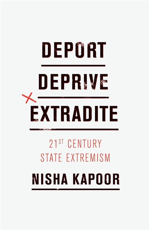 Deport, Deprive, Extradite : Twenty-First-Century State Extremism (Paperback)